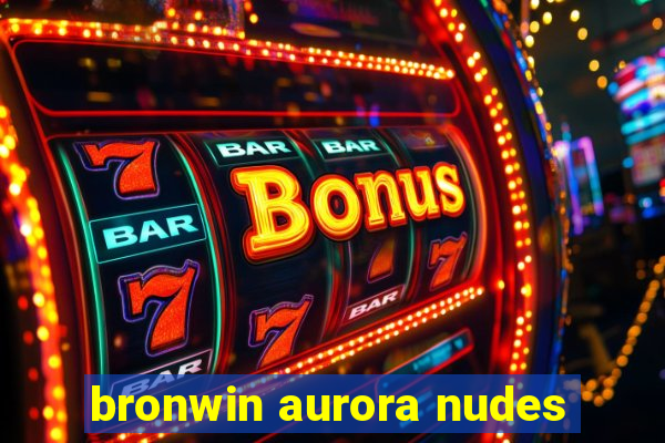 bronwin aurora nudes